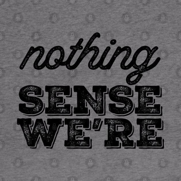 Nothing Sense Were by vintage-corner